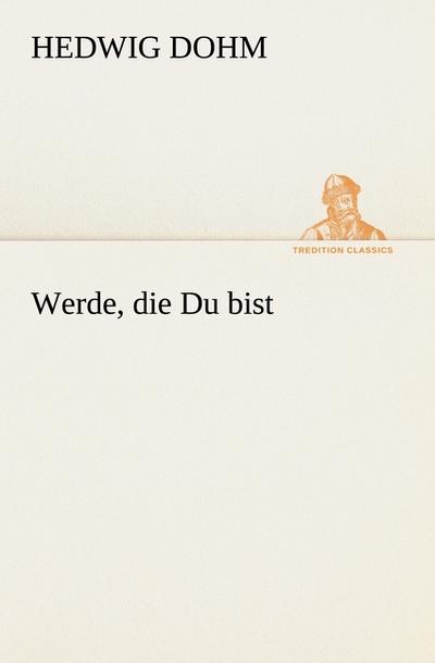 Werde, die Du bist - Hedwig Dohm
