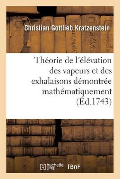 Théorie de l’Élévation Des Vapeurs Et Des Exhalaisons Démontrée Mathématiquement
