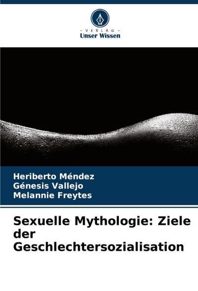 Sexuelle Mythologie: Ziele der Geschlechtersozialisation