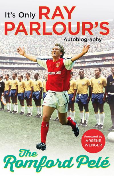 The Romford Pelé: It’s Only Ray Parlour’s Autobiography
