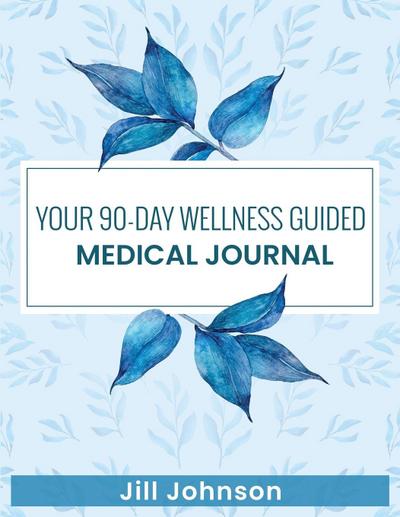 Your 90-Day Wellness Guided Medical Journal