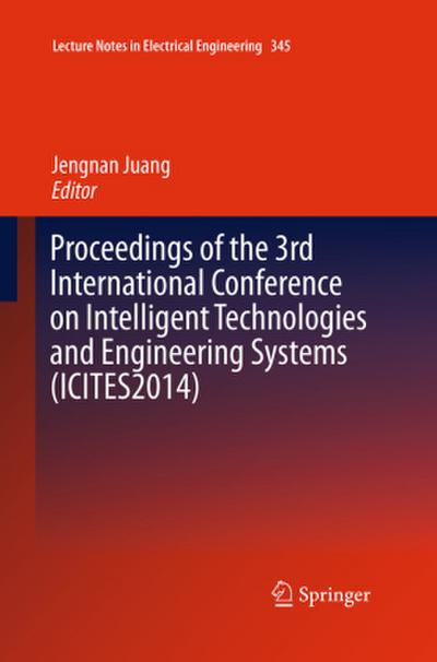 Proceedings of the 3rd International Conference on Intelligent Technologies and Engineering Systems (ICITES2014)