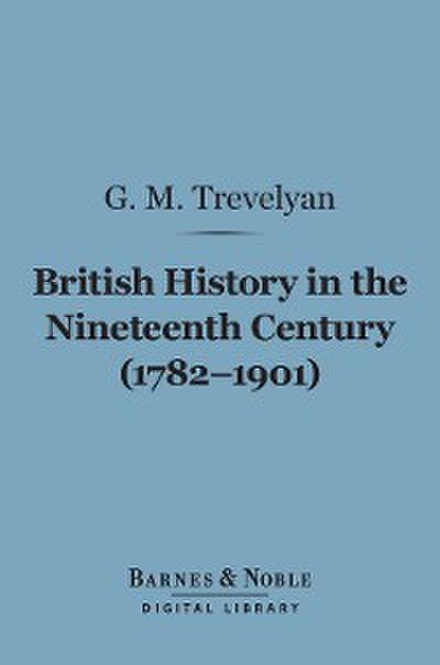 British History in the Nineteenth Century (1782-1901) (Barnes & Noble Digital Library)