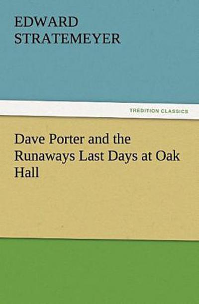 Dave Porter and the Runaways Last Days at Oak Hall