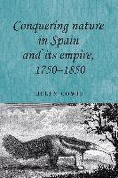 Conquering Nature in Spain and Its Empire, 1750-1850