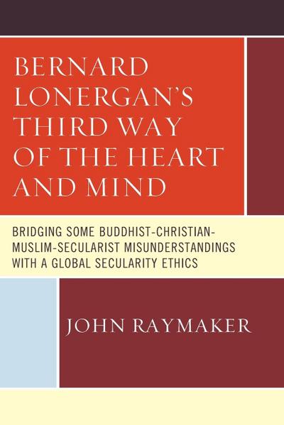 Bernard Lonergan’s Third Way of the Heart and Mind