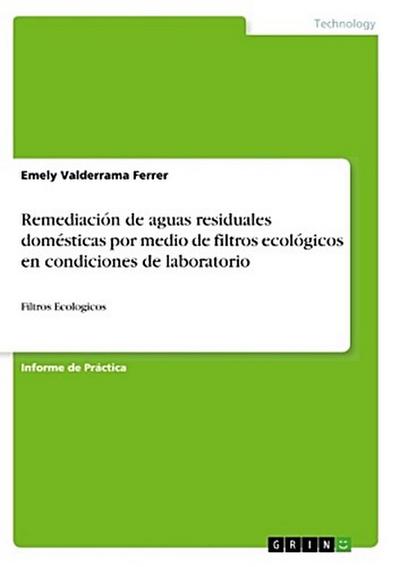 Remediación de aguas residuales domésticas por medio de filtros ecológicos en condiciones de laboratorio