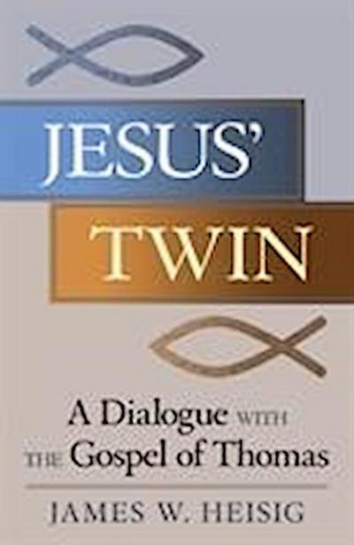 Jesus’ Twin A Dialogue with the Gospel of Thomas