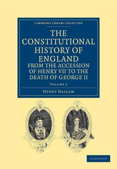 The Constitutional History of England from the Accession of Henry VII to the Death of George II - Volume 2