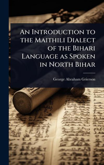 An Introduction to the Maithili Dialect of the Bihari Language as Spoken in North Bihar
