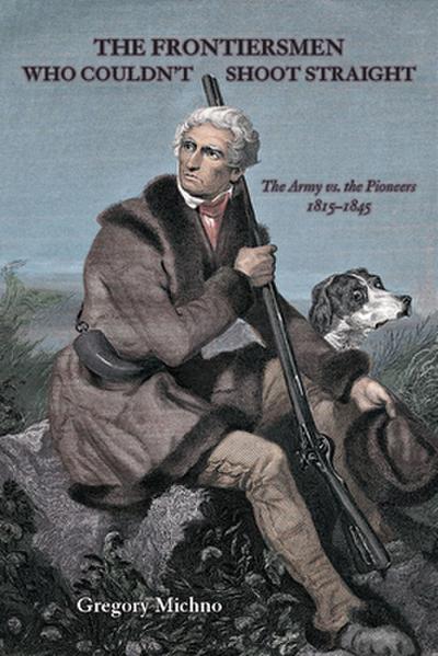 The Frontiersmen Who Couldn’t Shoot Straight