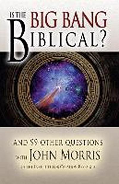 Is the Big Bang Biblical?: And 99 Other Questions