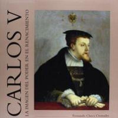 Carlos V : la imagen del poder en el Renacimiento