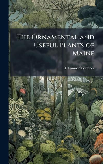 The Ornamental and Useful Plants of Maine