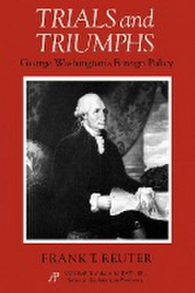 Trials and Triumphs: George Washington’s Foreign Policy