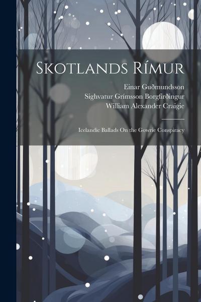 Skotlands Rímur: Icelandic Ballads On the Gowrie Conspiracy