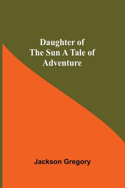 Daughter Of The Sun A Tale Of Adventure