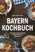 Bayern Kochbuch - 100 echte bayerische Rezepte für jeden Anlass und Geschmack