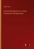 Deutsche Übungsstücke zu K. Kühns Französischer Schulgrammatik