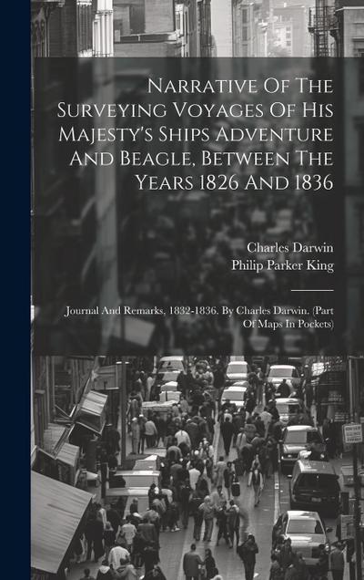 Narrative Of The Surveying Voyages Of His Majesty’s Ships Adventure And Beagle, Between The Years 1826 And 1836: Journal And Remarks, 1832-1836. By Ch
