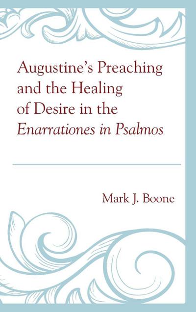 Augustine’s Preaching and the Healing of Desire in the Enarrationes in Psalmos