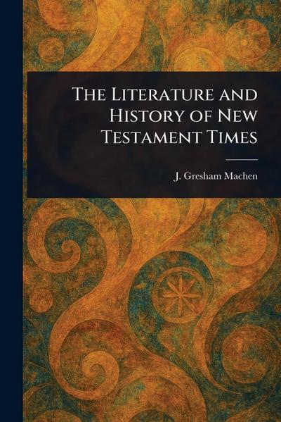 The Literature and History of New Testament Times