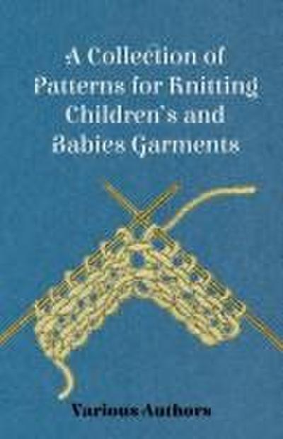 A Collection of Patterns for Knitting Children’s and Babies Garments