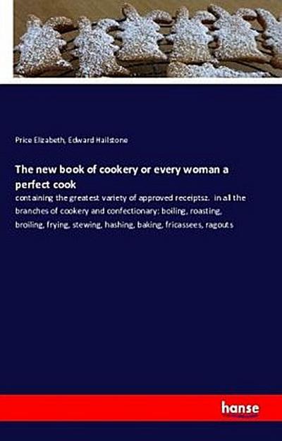 The new book of cookery or every woman a perfect cook