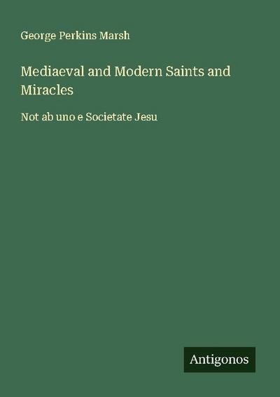 Mediaeval and Modern Saints and Miracles
