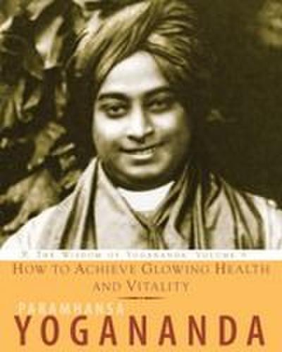 How to Achieve Glowing Health and Vitality
