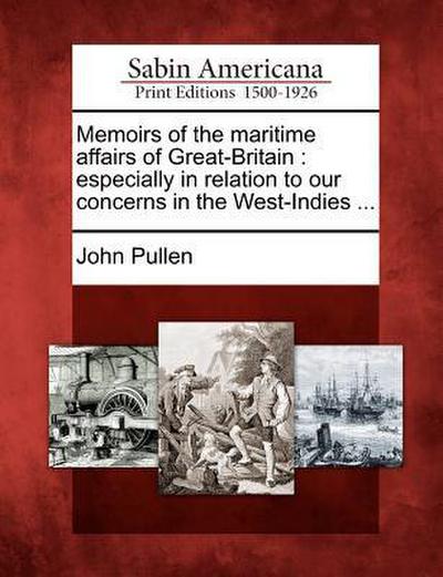 Memoirs of the Maritime Affairs of Great-Britain