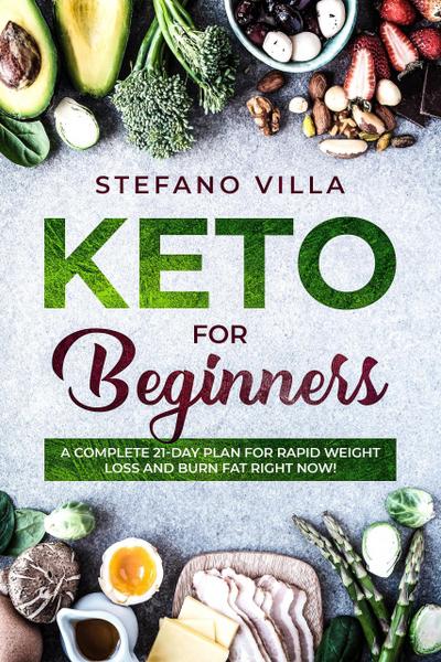 Keto for Beginners: A Complete 21-Day Plan for Rapid Weight Loss and Burn Fat Right Now!