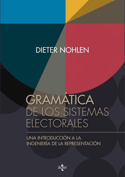 Gramática de los sistemas electorales : una introducción a la ingeniería de la representación