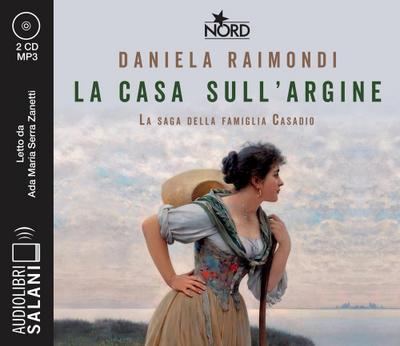 La casa sull’argine. La saga della famiglia Casadio letto da Ada Maria Serra Zanetti. Audiolibro. CD Audio formato MP3