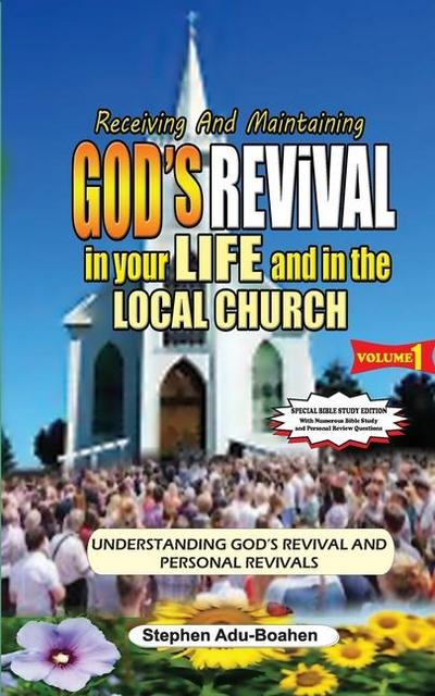 Receiving and Maintaining God’s Revival in Your Life and in the Local Church. Volume 1 (Special Bible Study Edition with Study Questions)