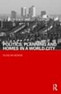 Politics, Planning and Homes in a World City - Duncan Bowie