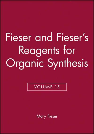 Fieser and Fieser’s Reagents for Organic Synthesis, Volume 15