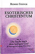 Esoterisches Christentum: Bd. 2: Die Suche nach dem heiligen Gral (6 Vorträge in Leipzig 1913-1914)