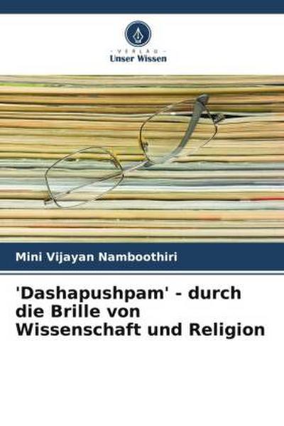 ’Dashapushpam’ - durch die Brille von Wissenschaft und Religion