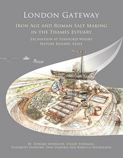 London Gateway: Iron Age and Roman Salt Making in the Thames Estuary, Excavation at Stanford Wharf Nature Reserve, Essex