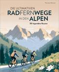 Die ultimativen Radfernwege in den Alpen