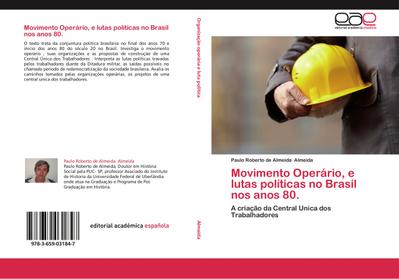 Movimento Operário, e lutas políticas no Brasil nos anos 80. - Paulo Roberto de Almeida Almeida