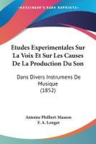 Etudes Experimentales Sur La Voix Et Sur Les Causes De La Production Du Son