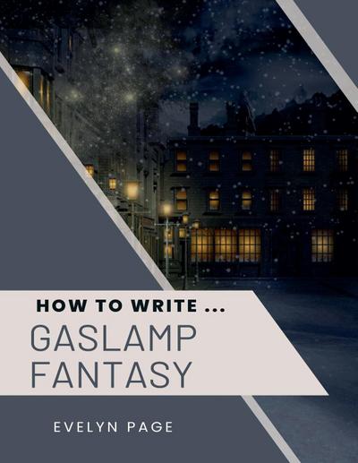 Page, E: How To Write ... Gaslamp Fantasy