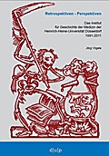 Retrospektiven - Perspektiven: Das Institut für Geschichte der Medizin der Heinrich-Heine-Universität Düsseldorf 1991-2011