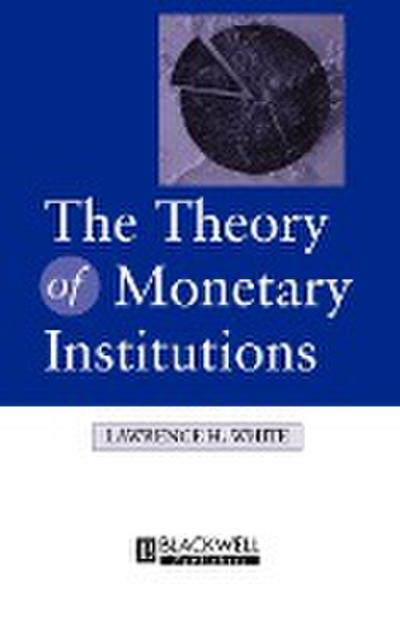The Theory of Monetary Institutions