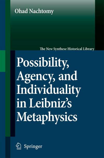 Possibility, Agency, and Individuality in Leibniz’s Metaphysics