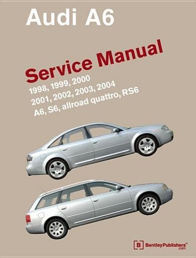 Audi A6 (C5) Service Manual: 1998, 1999, 2000, 2001, 2002, 2003, 2004: A6, Allroad Quattro, S6, Rs6