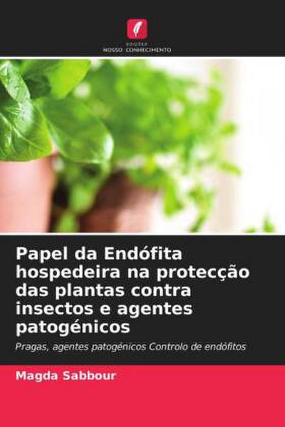 Papel da Endófita hospedeira na protecção das plantas contra insectos e agentes patogénicos - Magda Sabbour