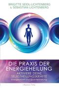 Die Praxis der Energieheilung - Aktiviere deine Se